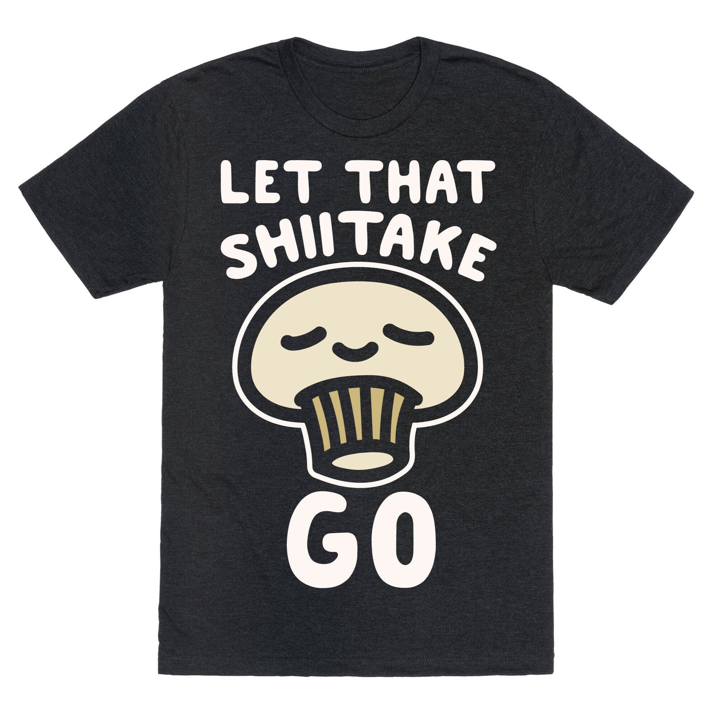 Let That Shiitake Go White Print Unisex Triblend Tee