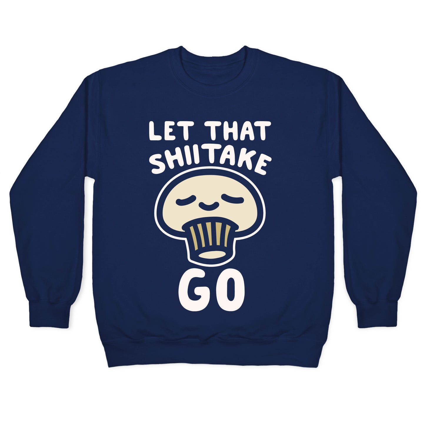 Let That Shiitake Go White Print Crewneck Sweatshirt