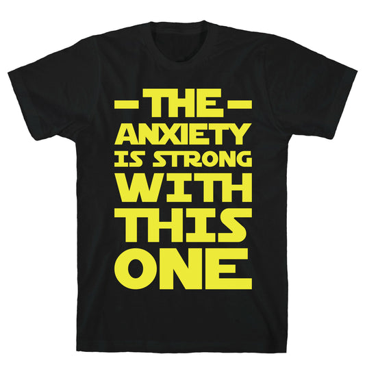 The Anxiety Is Strong With This One T-Shirt