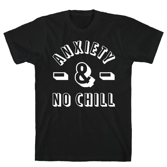 Anxiety And No Chill T-Shirt