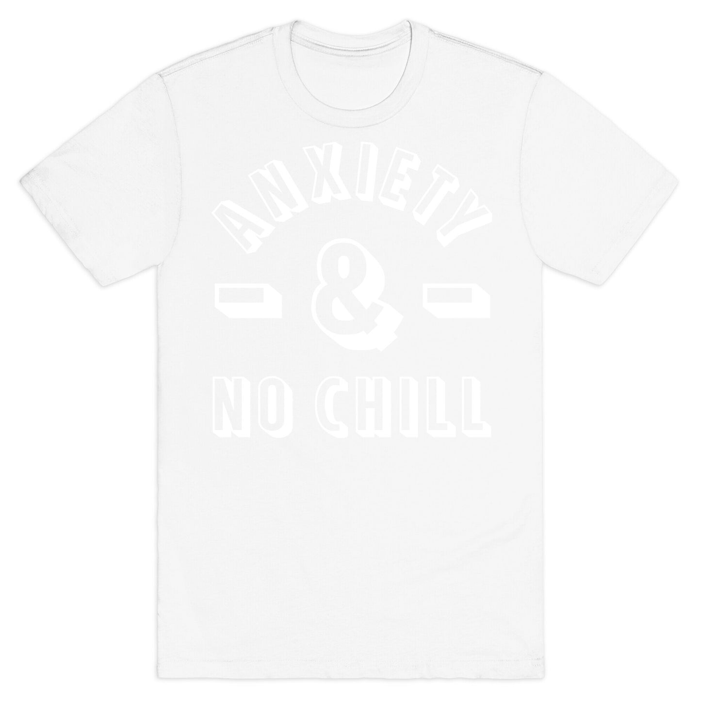 Anxiety And No Chill T-Shirt