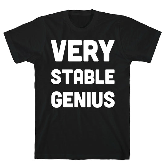 Very Stable Genius T-Shirt