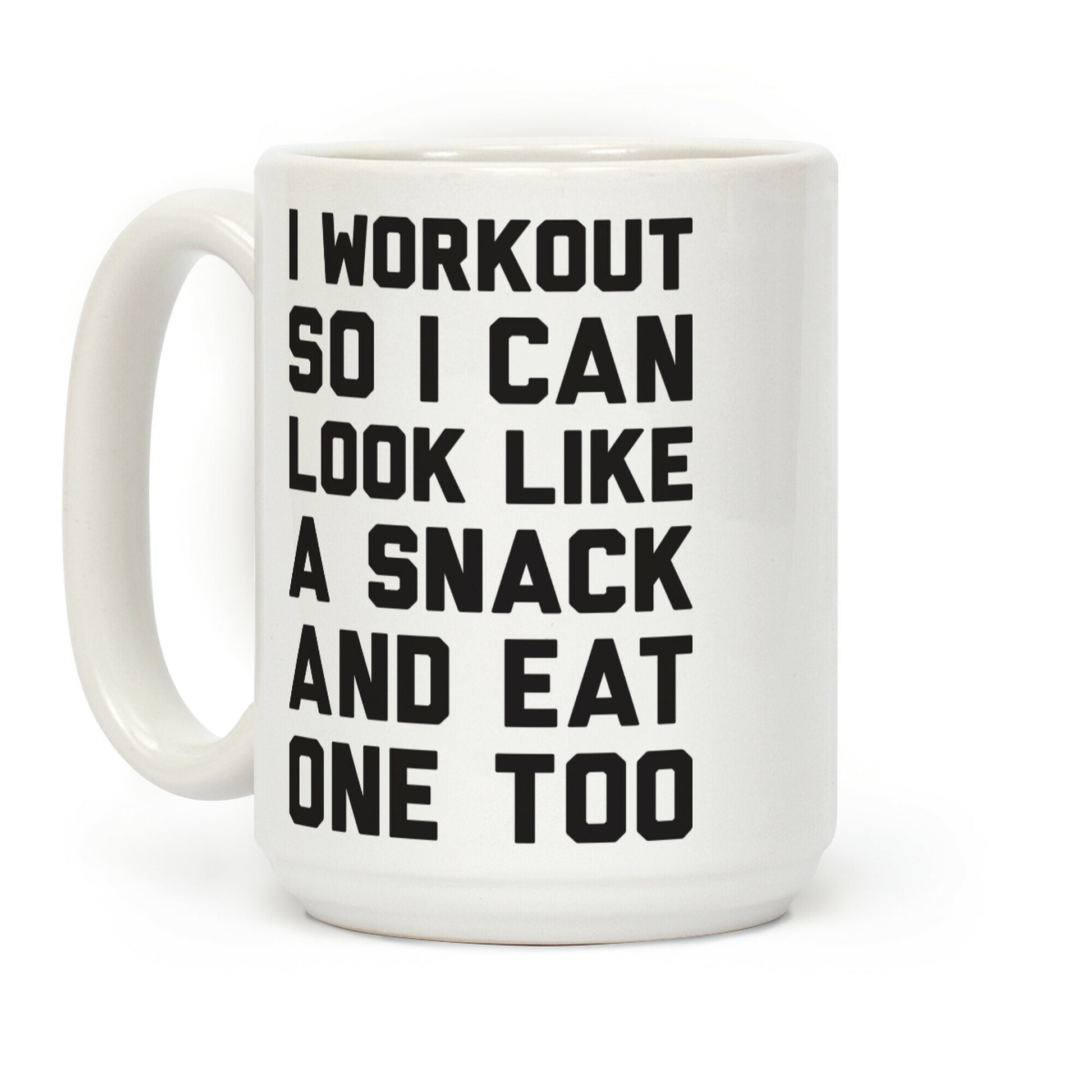 I Workout So I Can Look Like A Snack And Eat One Too Coffee Mug