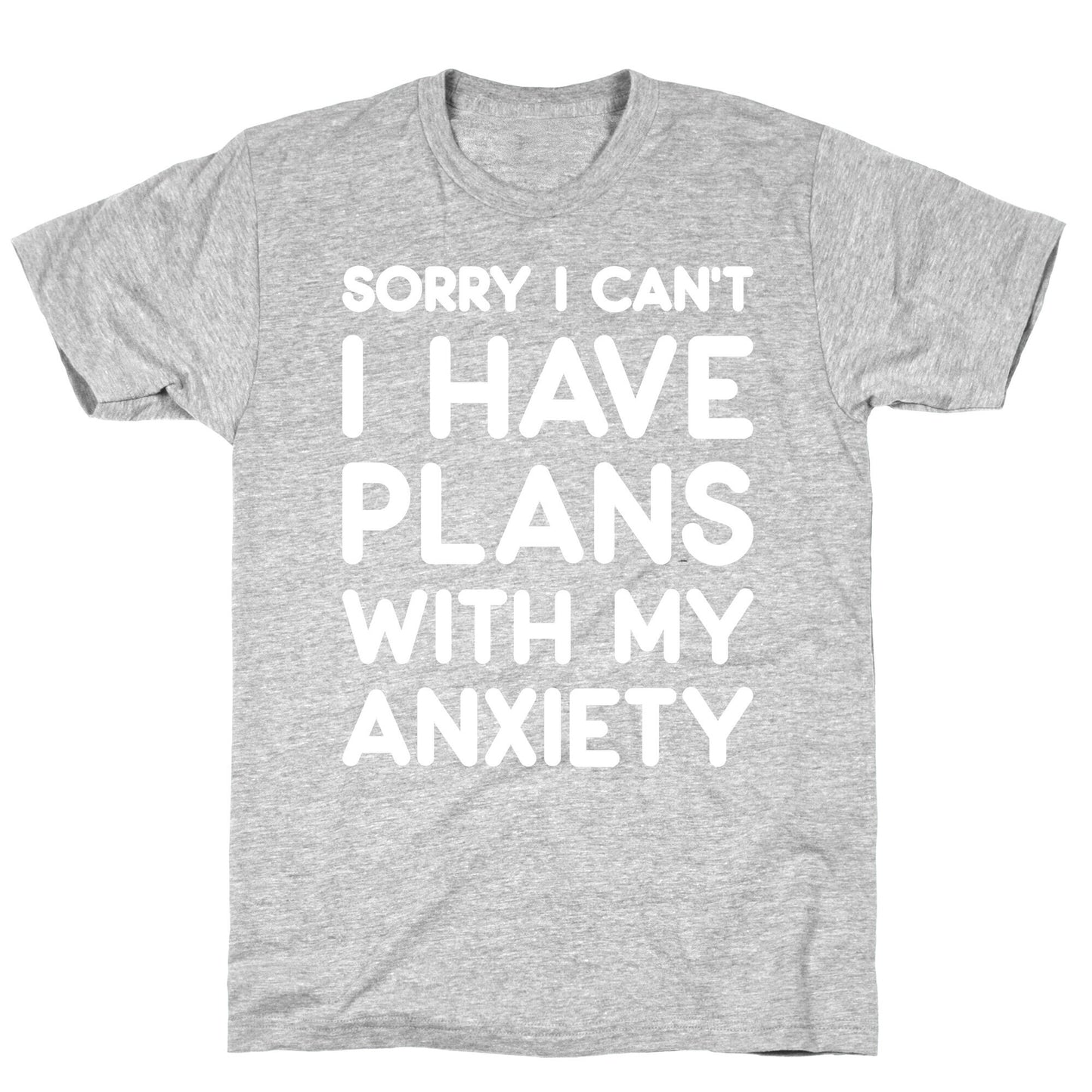 Sorry I Can't I Have Plans With My Anxiety T-Shirt