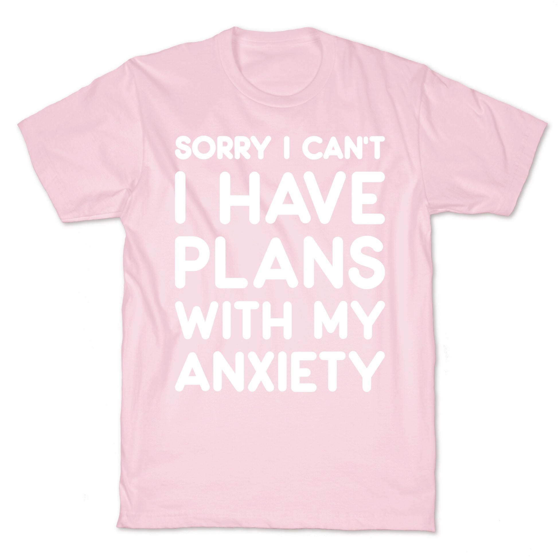 Sorry I Can't I Have Plans With My Anxiety T-Shirt