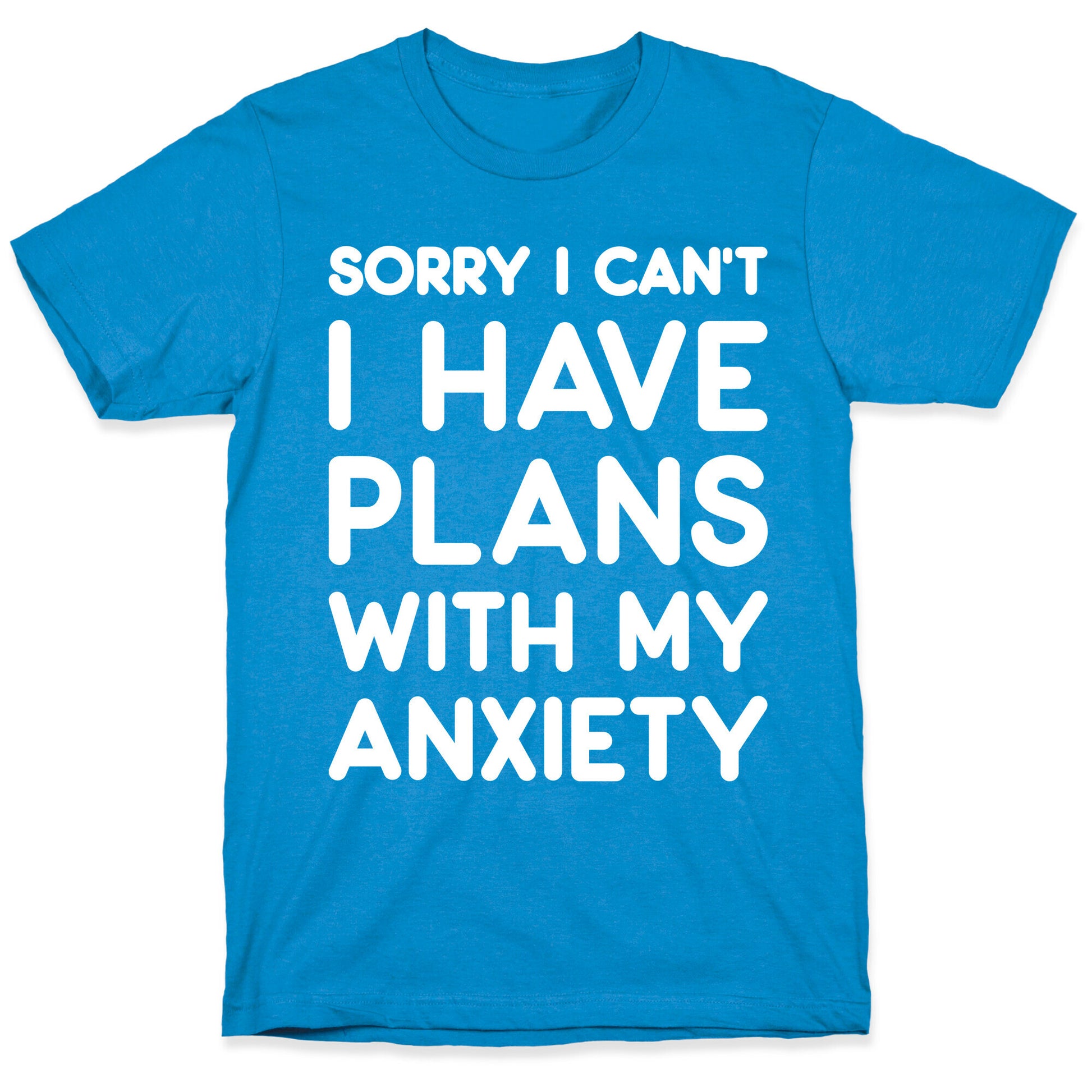 Sorry I Can't I Have Plans With My Anxiety T-Shirt
