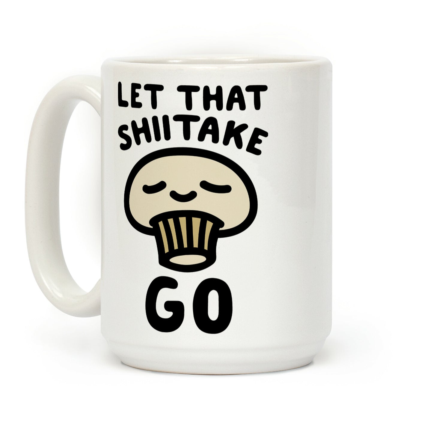 Let That Shiitake Go Coffee Mug