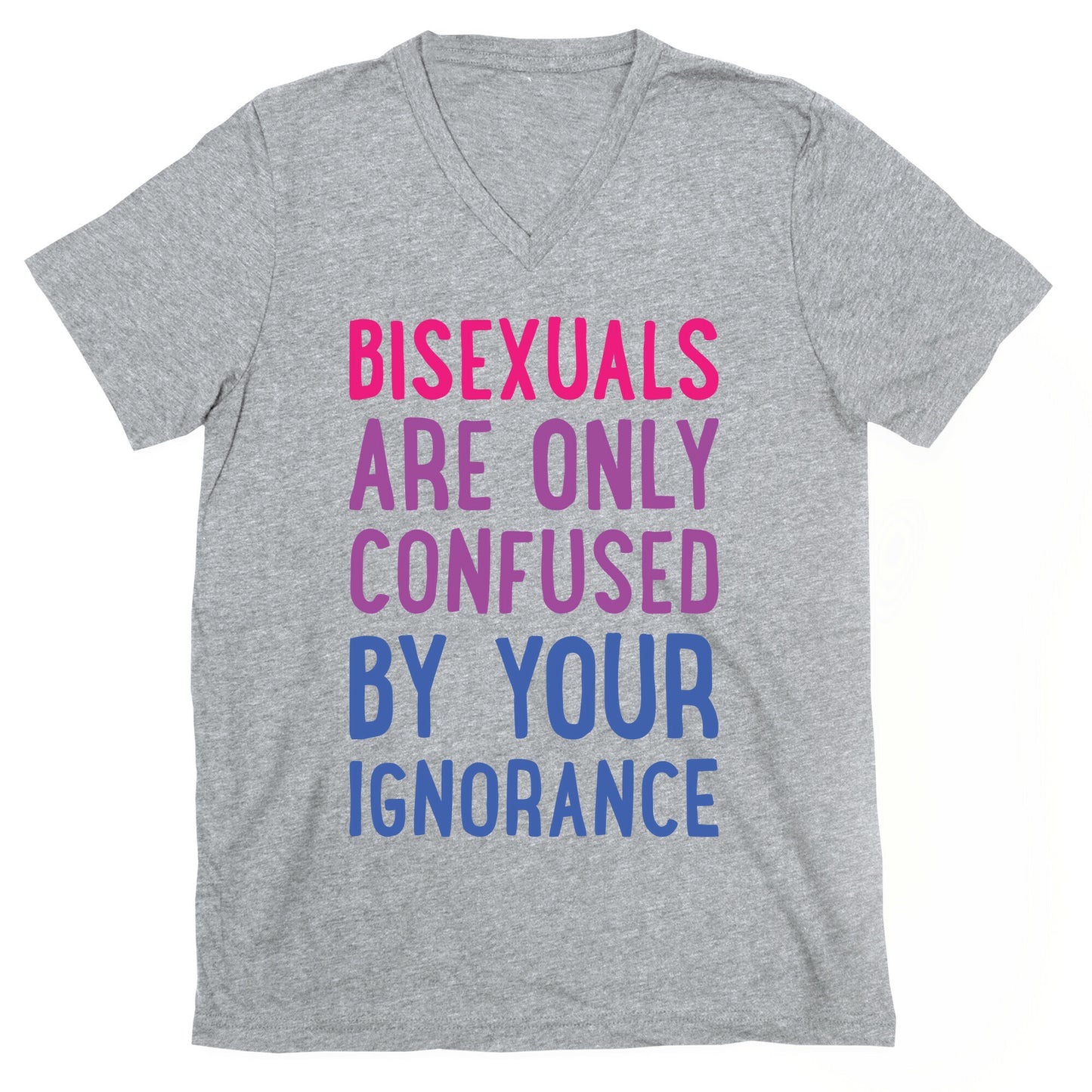Bisexuals Are Only Confused By Your Ignorance V-Neck