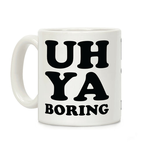 Uh Ya Boring Coffee Mug