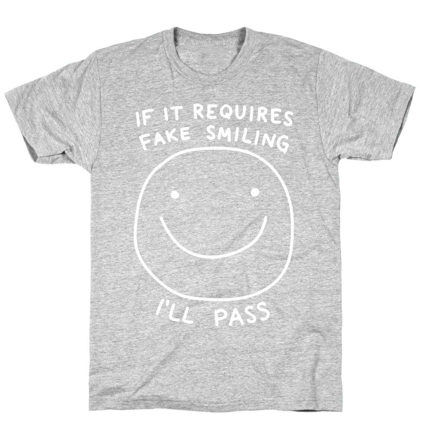 If It Requires Fake Smiling I'll Pass T-Shirt