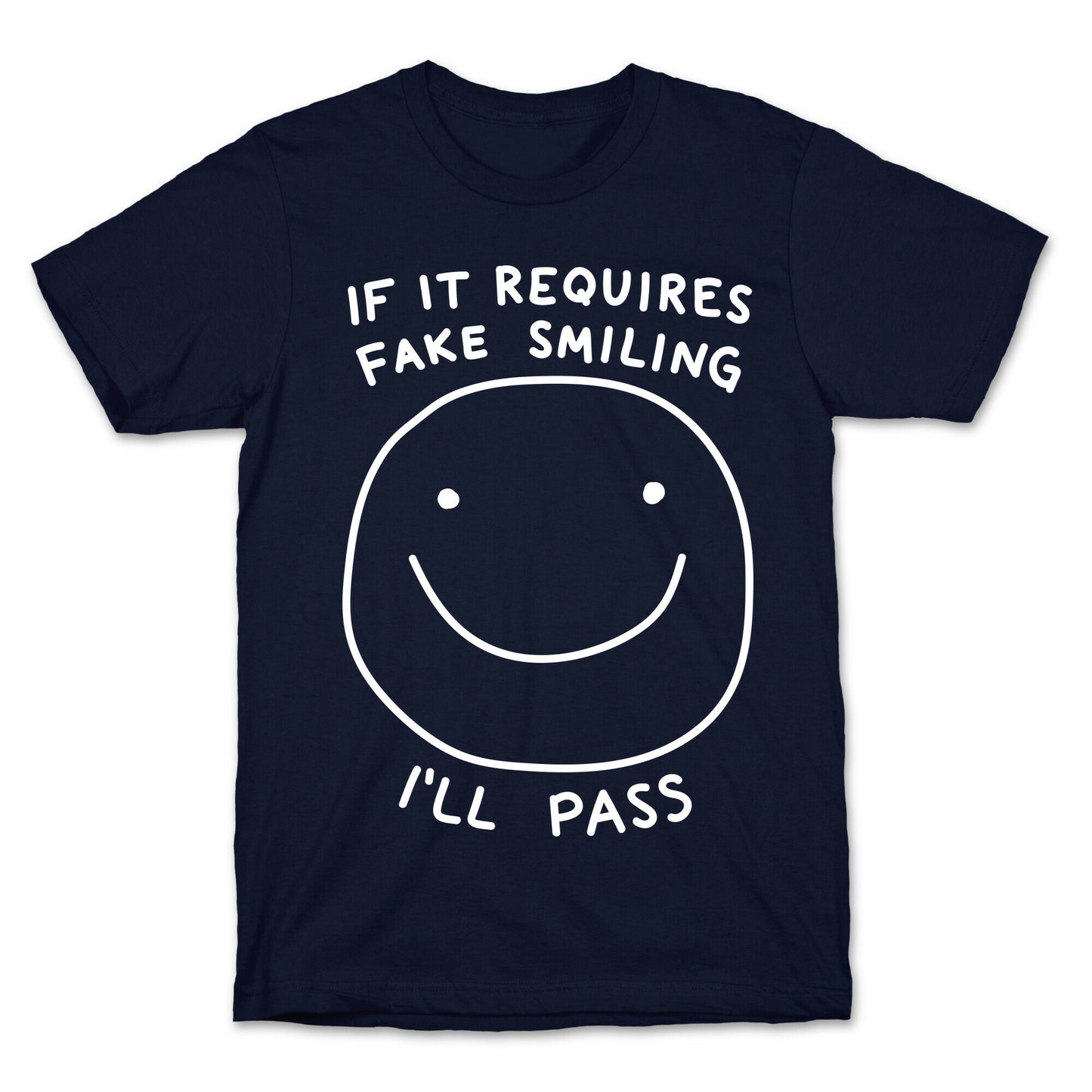 If It Requires Fake Smiling I'll Pass T-Shirt