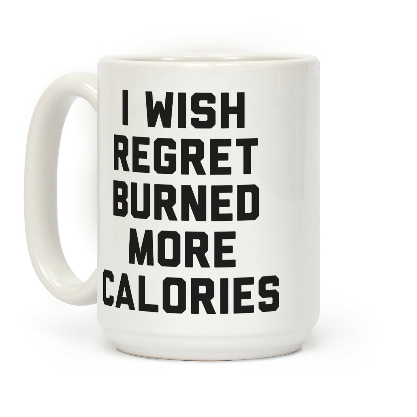 I Wish Regret Burned More Calories Coffee Mug