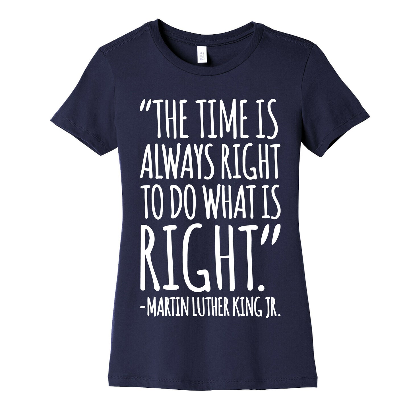 The Time Is Always Right To Do What Is Right MLK Jr. Quote White Print Women's Cotton Tee