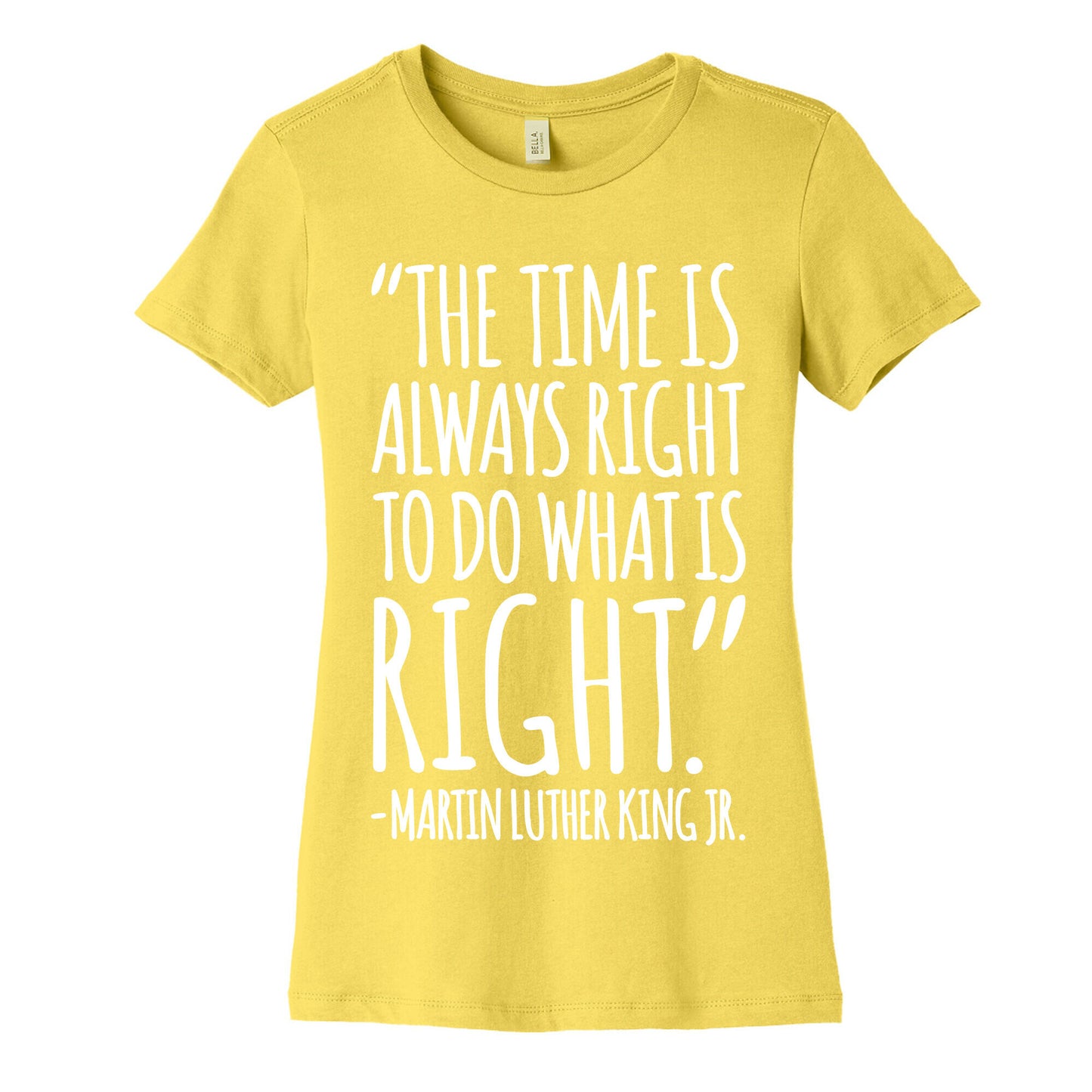 The Time Is Always Right To Do What Is Right MLK Jr. Quote White Print Women's Cotton Tee