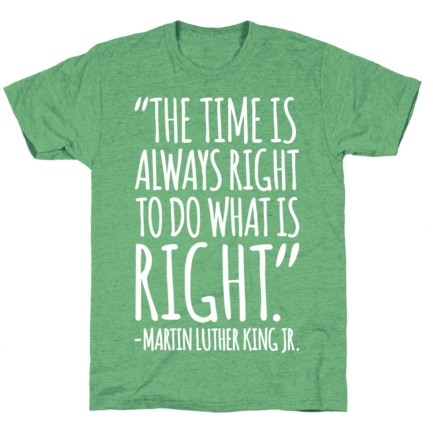The Time Is Always Right To Do What Is Right MLK Jr. Quote White Print Unisex Triblend Tee