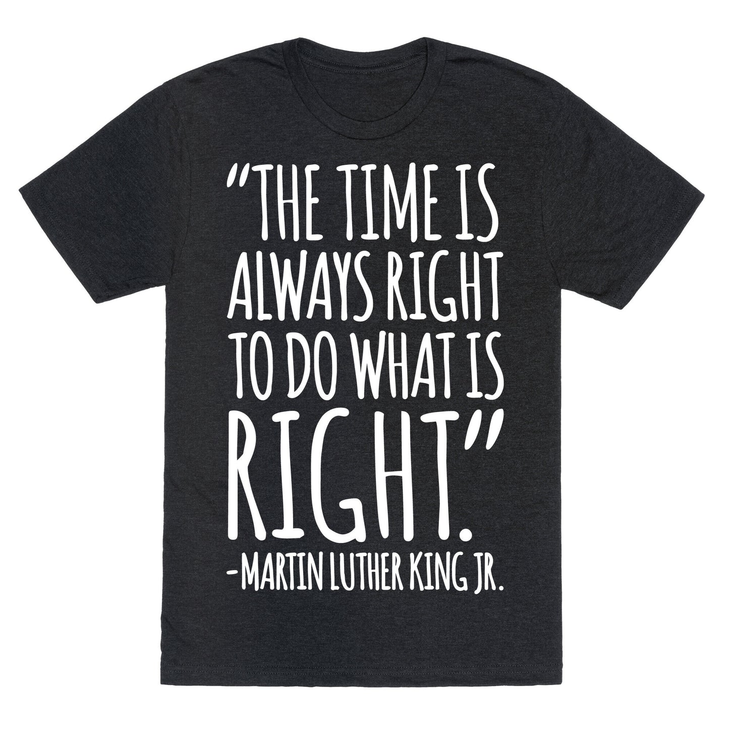 The Time Is Always Right To Do What Is Right MLK Jr. Quote White Print Unisex Triblend Tee