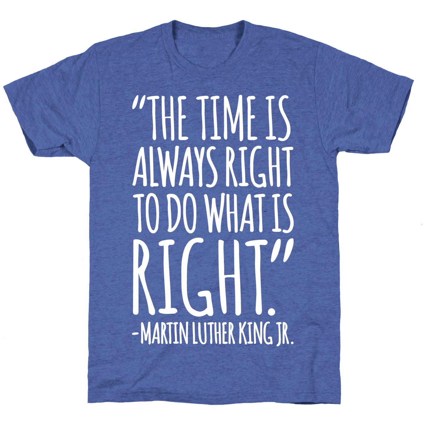 The Time Is Always Right To Do What Is Right MLK Jr. Quote White Print Unisex Triblend Tee