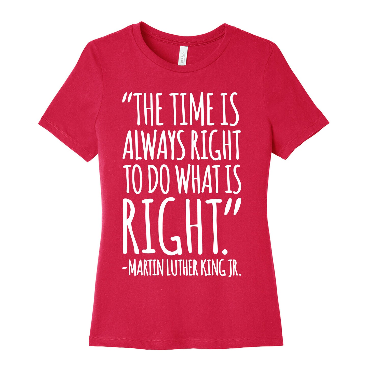 The Time Is Always Right To Do What Is Right MLK Jr. Quote White Print Women's Cotton Tee