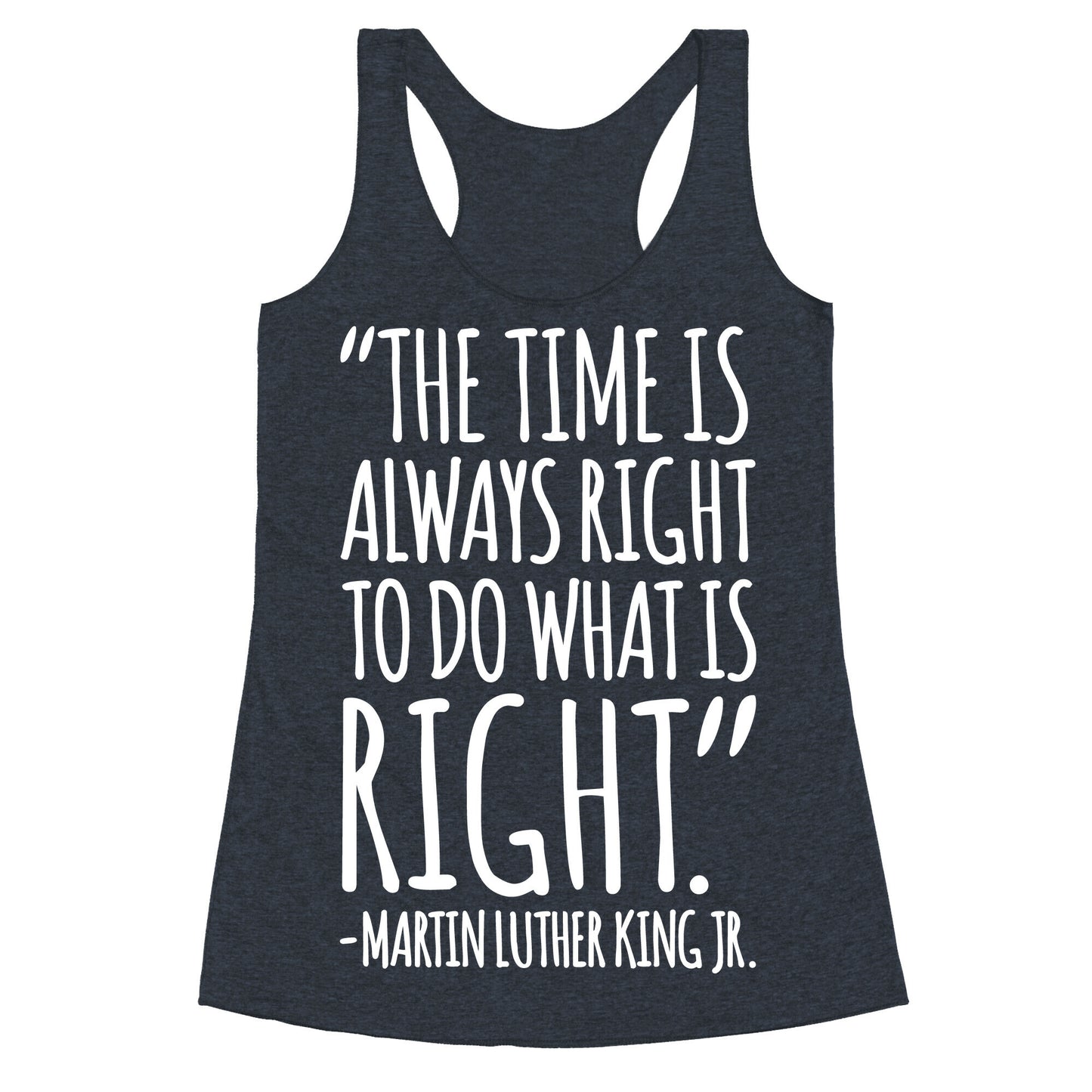 The Time Is Always Right To Do What Is Right MLK Jr. Quote White Print Racerback Tank