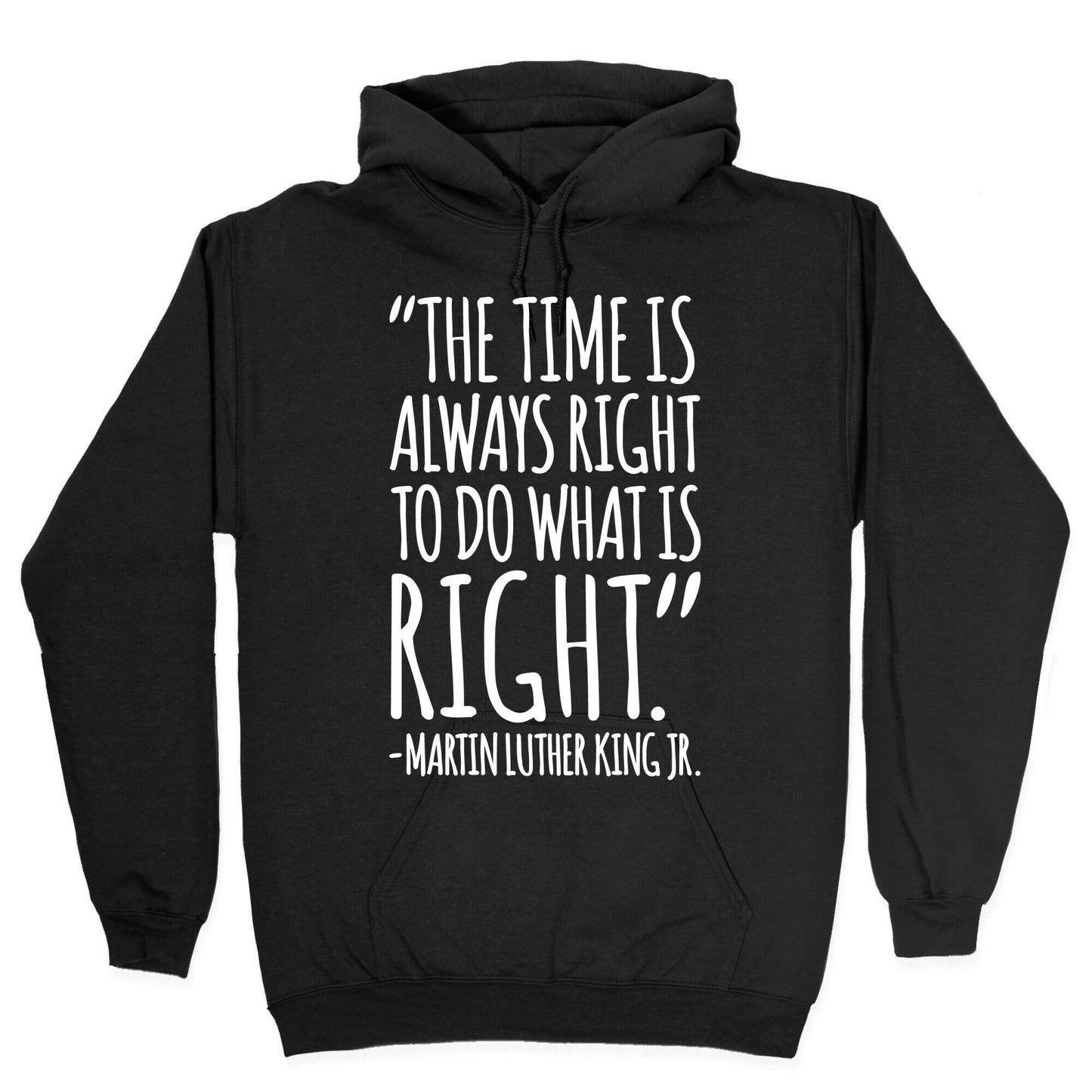 The Time Is Always Right To Do What Is Right MLK Jr. Quote White Print Hoodie