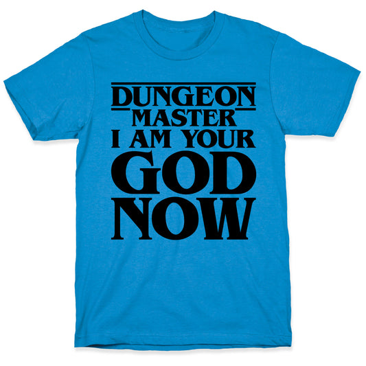Dungeon Master I Am Your God Now T-Shirt