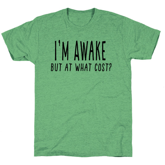 I'm Awake, But At What Cost?  Unisex Triblend Tee