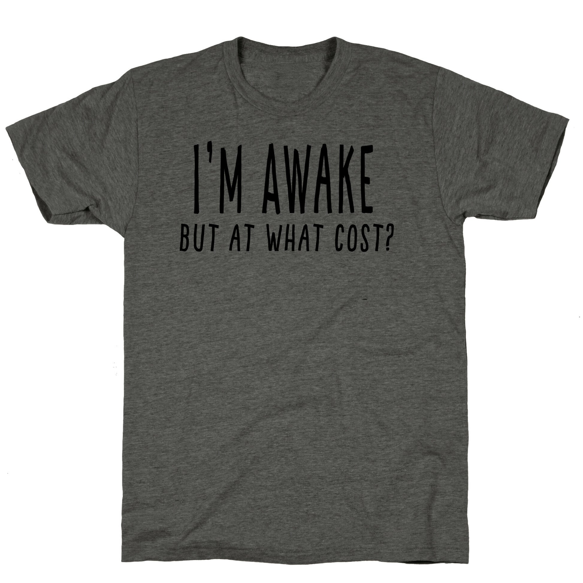 I'm Awake, But At What Cost?  Unisex Triblend Tee