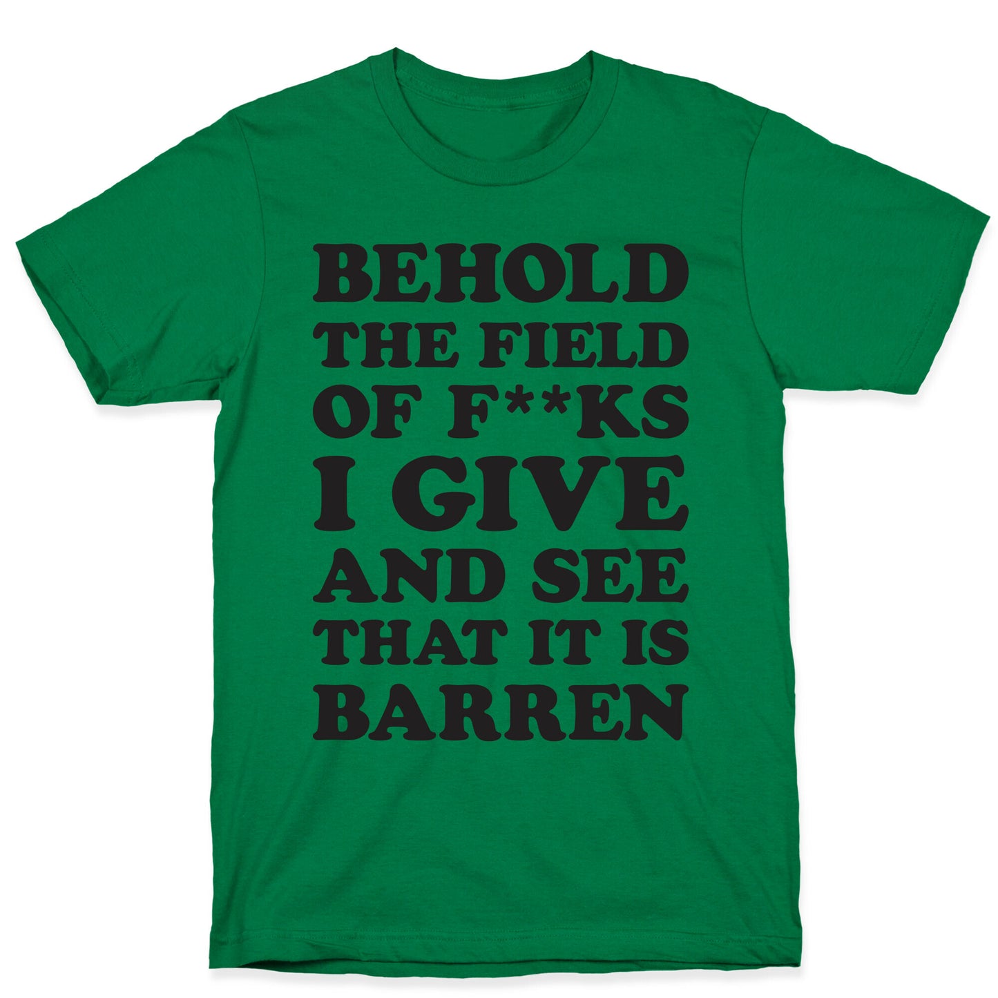 Behold The Field Of F**ks I Give T-Shirt