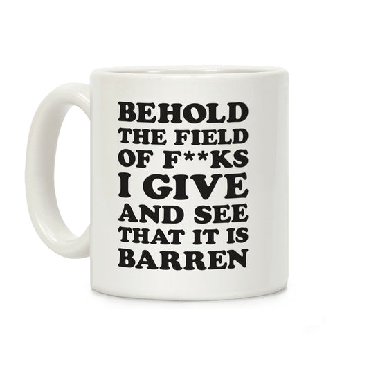 Behold The Field Of F**ks I Give Coffee Mug