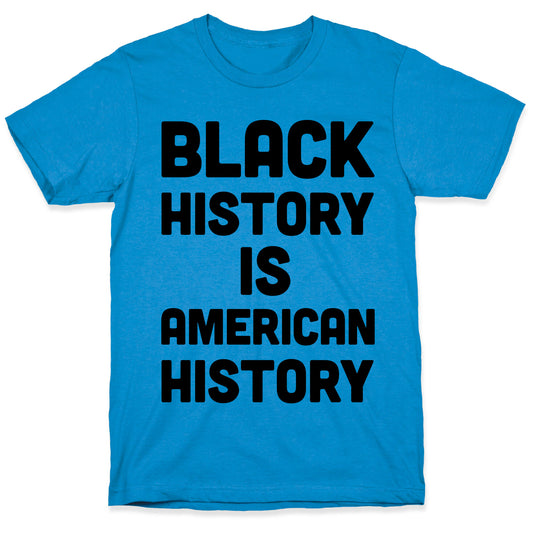 Black History Is American History T-Shirt