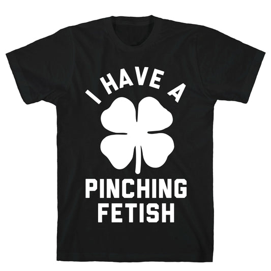 I Have a Pinching Fetish T-Shirt