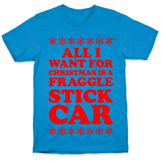 All I Want For Chistmas is a Fraggle Stick Car T-Shirt