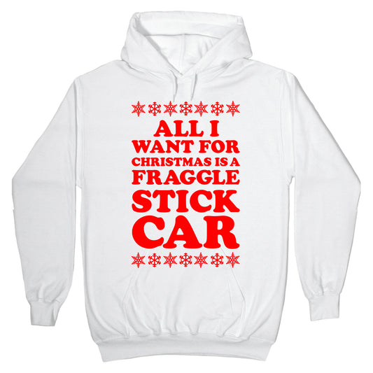 All I Want For Chistmas is a Fraggle Stick Car Hoodie
