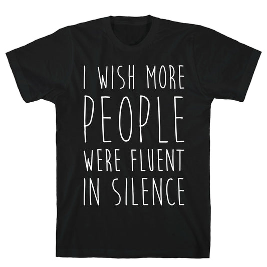 I Wish More People Were Fluent In Silence T-Shirt