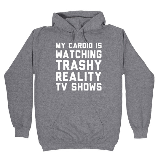 My Cardio Is Watching Trashy Reality TV Shows Parody White Print Hoodie