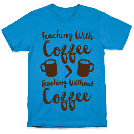 Teaching With Coffee > Teaching Without Coffee T-Shirt