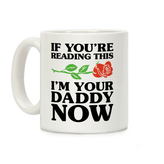 I'm Your Daddy Now Coffee Mug