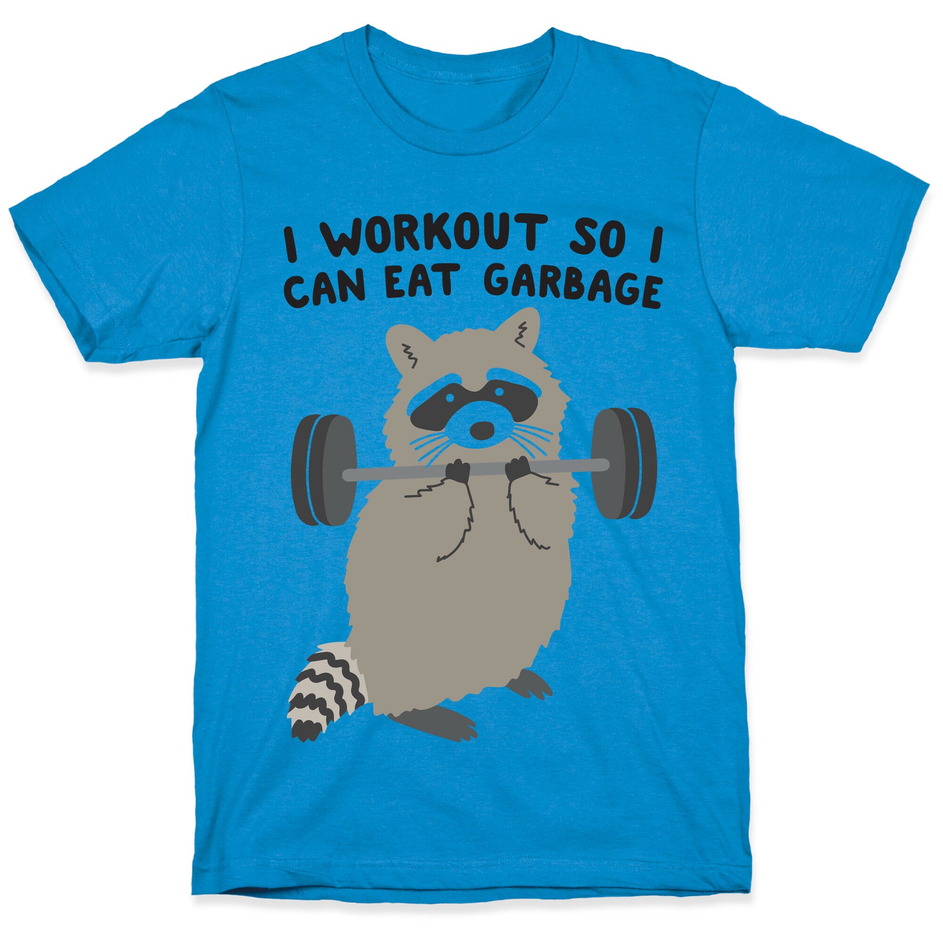 I Workout So I Can Eat Garbage Raccoon T-Shirt