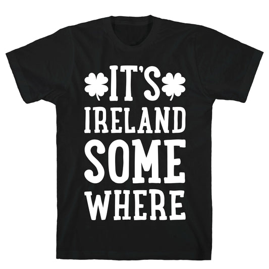 It's Ireland Somewhere T-Shirt