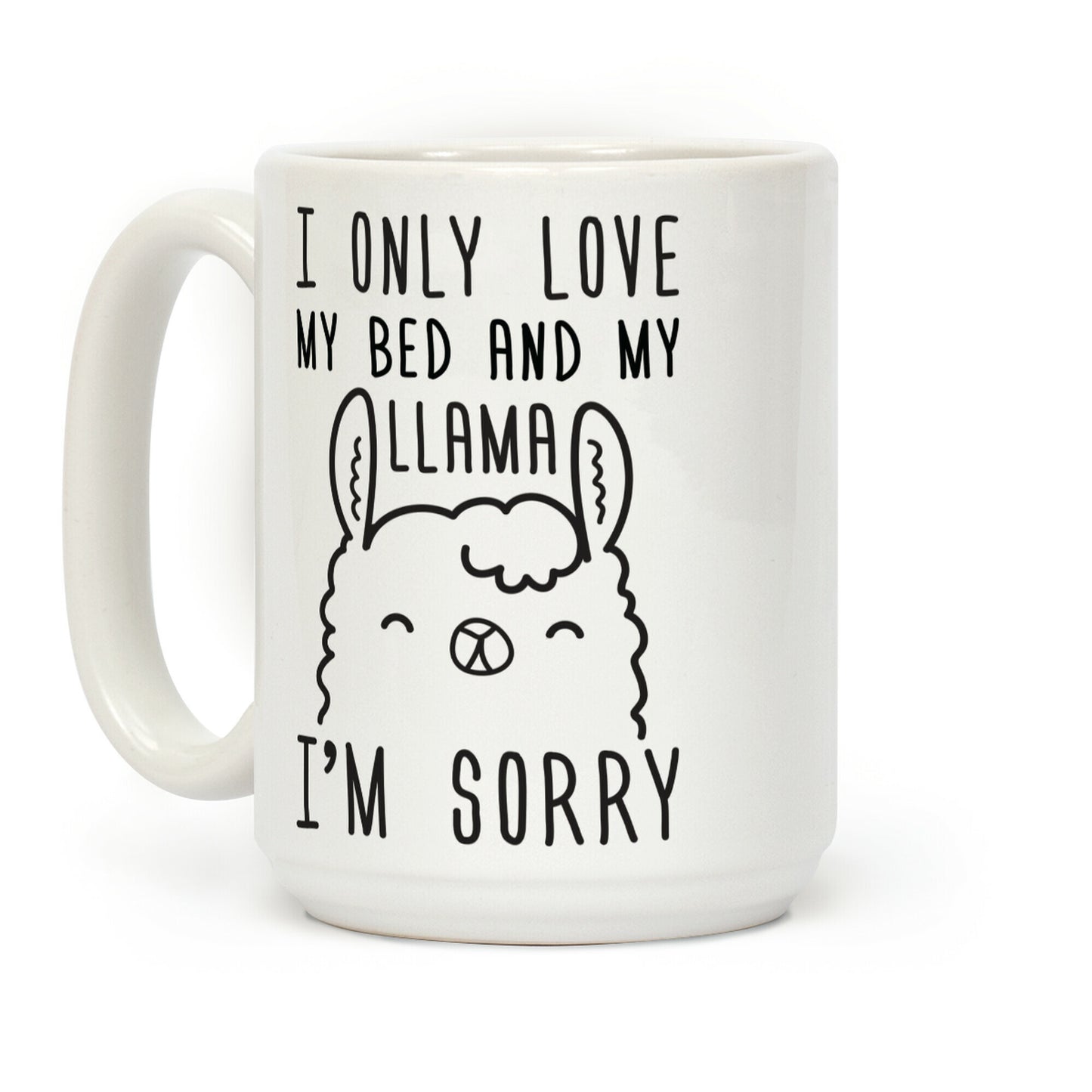 I Only Love My Bed And My Llama, I'm Sorry Coffee Mug