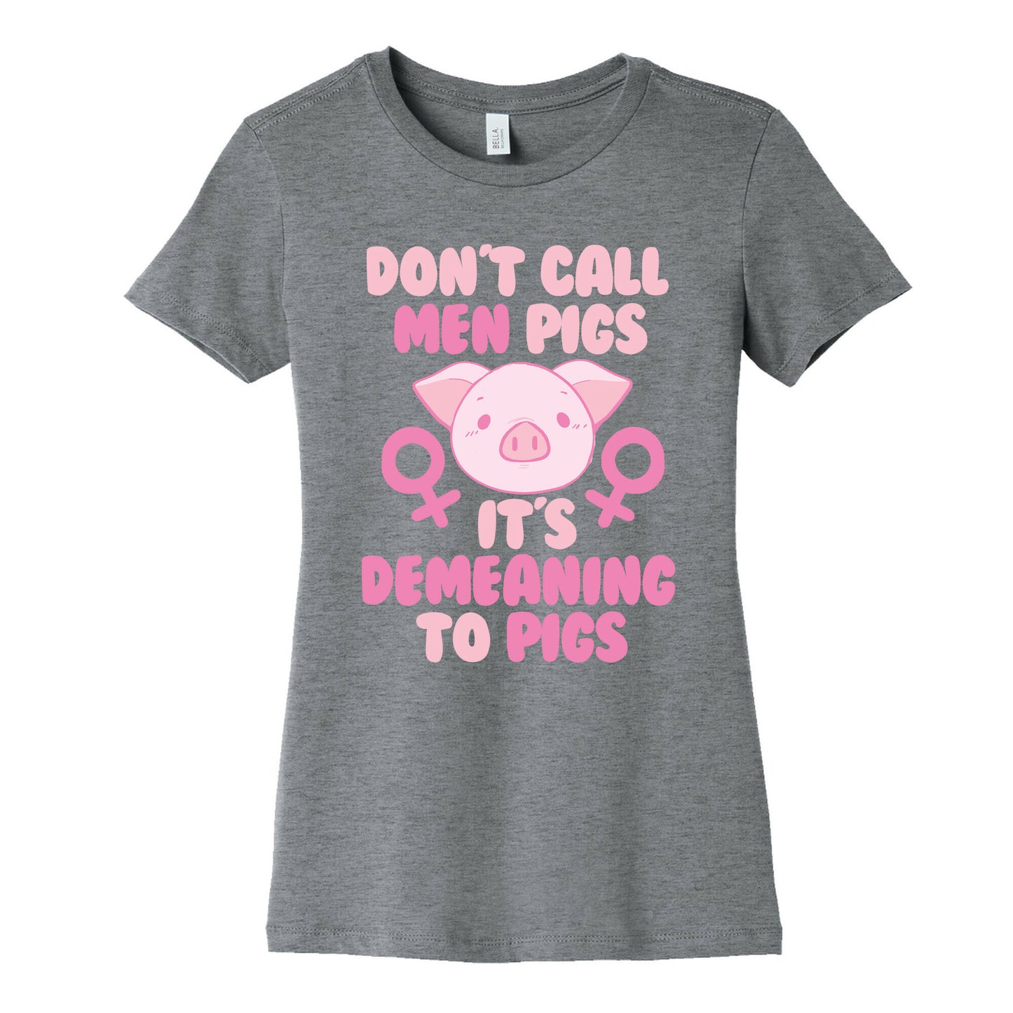 Don't Call Men "Pigs" -- It's Demeaning to Pigs Women's Cotton Tee