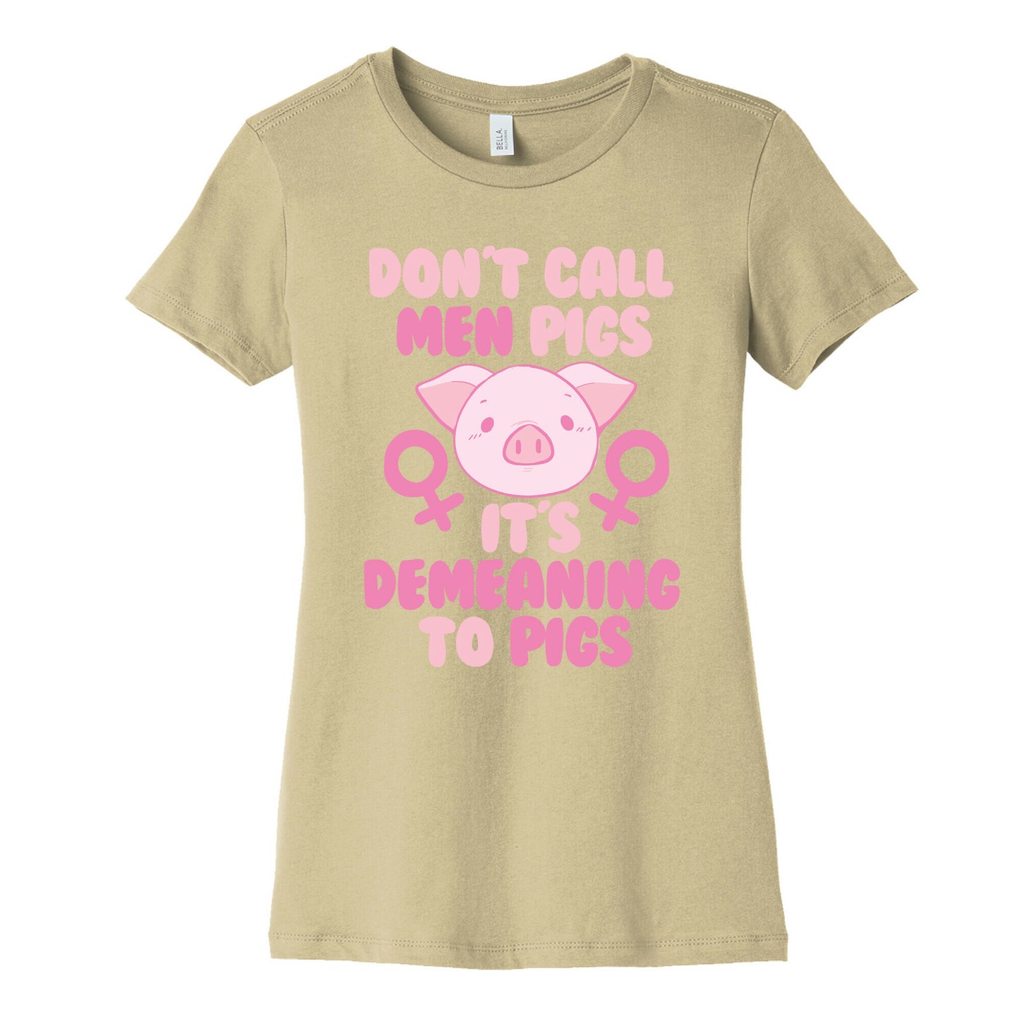 Don't Call Men "Pigs" -- It's Demeaning to Pigs Women's Cotton Tee