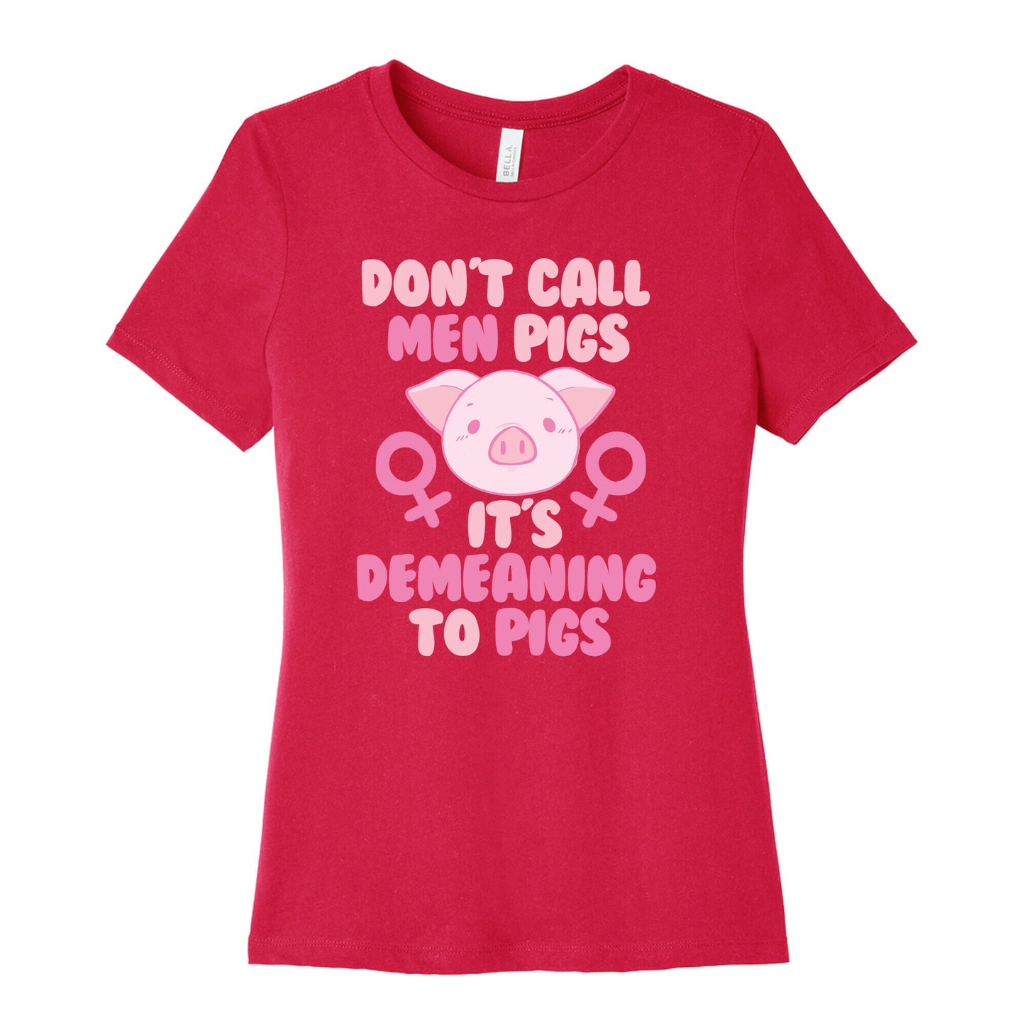 Don't Call Men "Pigs" -- It's Demeaning to Pigs Women's Cotton Tee
