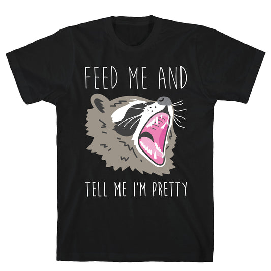 Feed Me And Tell Me I'm Pretty Raccoon T-Shirt