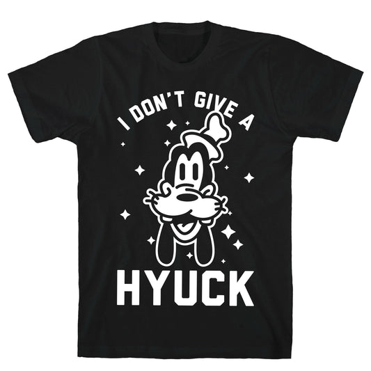 I Don't Give a Hyuck T-Shirt