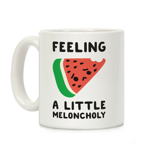 Feeling A Little Meloncholy Coffee Mug