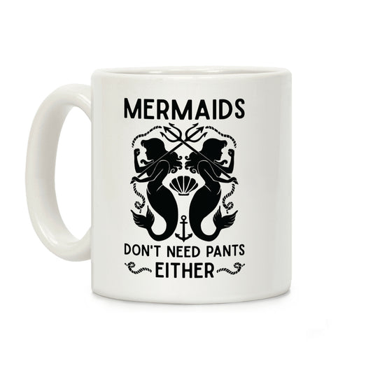 Mermaids don't need pants either Coffee Mug