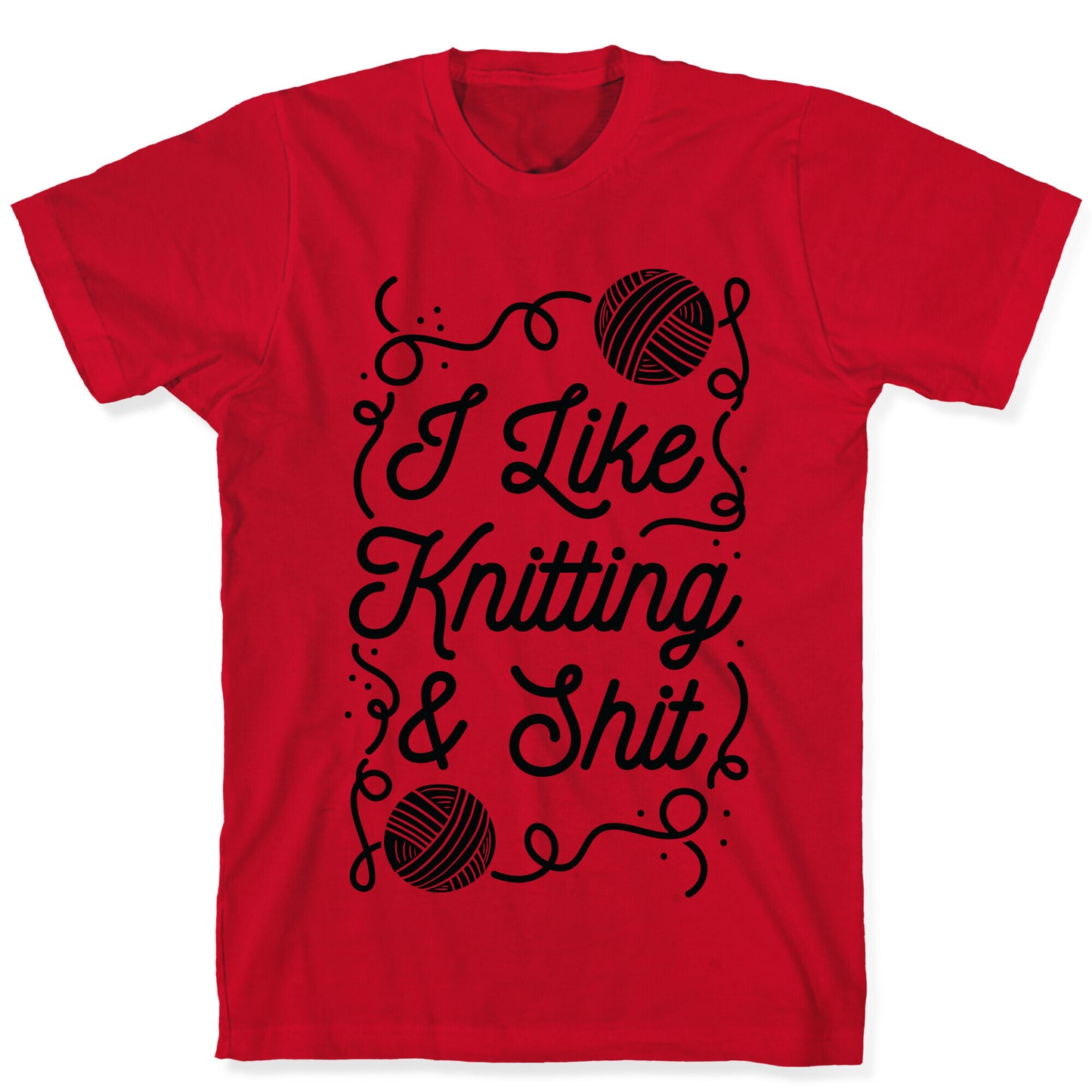 I Like Knitting and Shit T-Shirt
