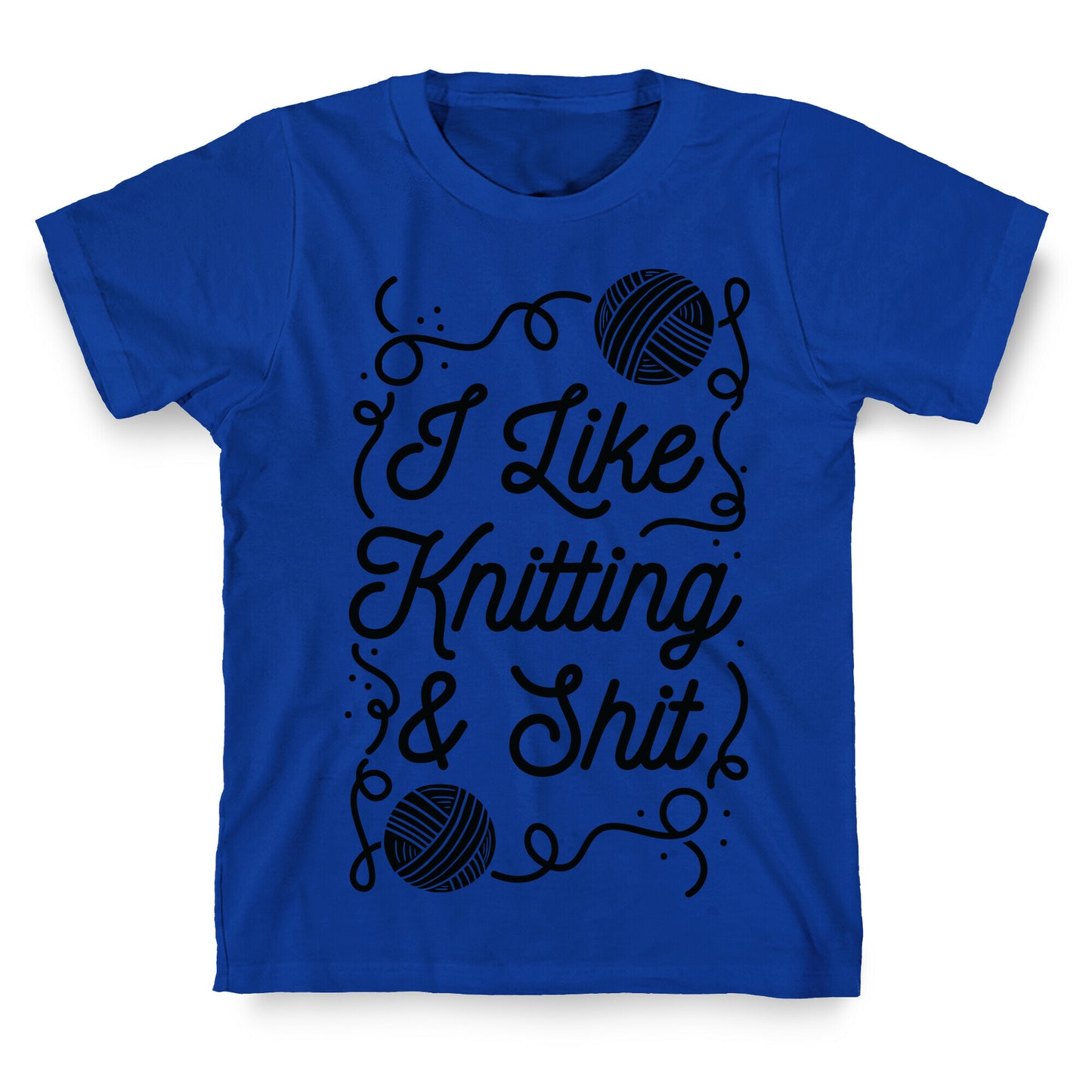 I Like Knitting and Shit T-Shirt