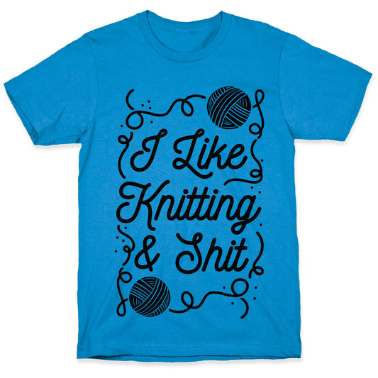 I Like Knitting and Shit T-Shirt